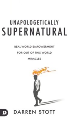 9780768481167 Unapologetically Supernatural : Real-World Empowerment For Out Of This Worl