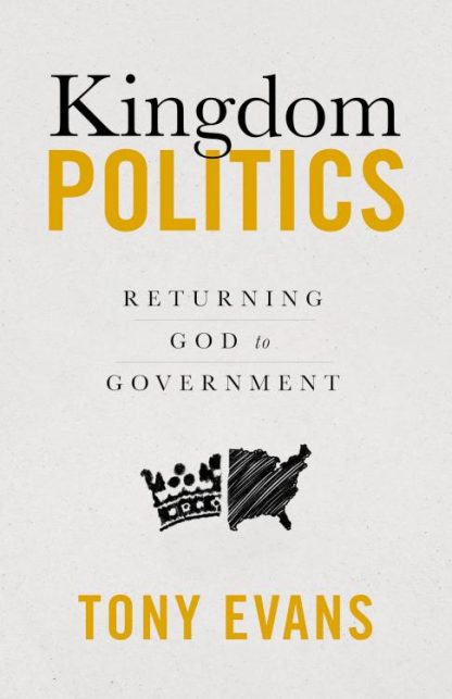 9780802428981 Kingdom Politics : Returning God To Govenment