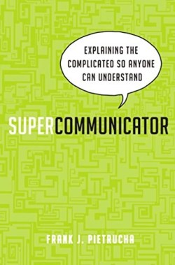 9780814433683 Supercommunicator : Explaining The Complicated So Anyone Can Understand
