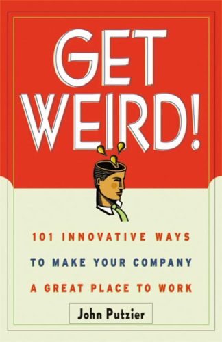 9780814471142 Get Weird : 101 Innovative Ways To Make Your Company A Great Place To Work