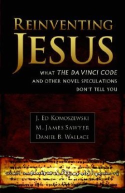 9780825429828 Reinventing Jesus : What The Da Vinci Code And Other Novel Speculations Don
