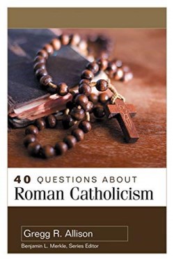 9780825447167 40 Questions About Roman Catholicism