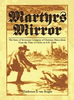9780836113907 Martyrs Mirror : The Story Of Seventeen Centuries Of Christian Martyrdom Fr