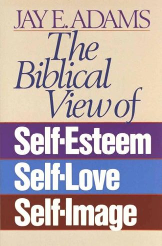 9780890815533 Biblical View Of Self Esteem Self Love And Self Image