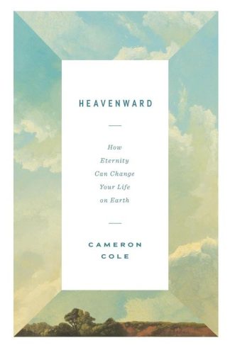 9781433590238 Heavenward : How Eternity Can Change Your Life On Earth