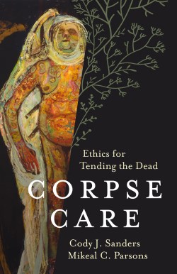 9781506471310 Corpse Care : Ethics For Tending The Dead