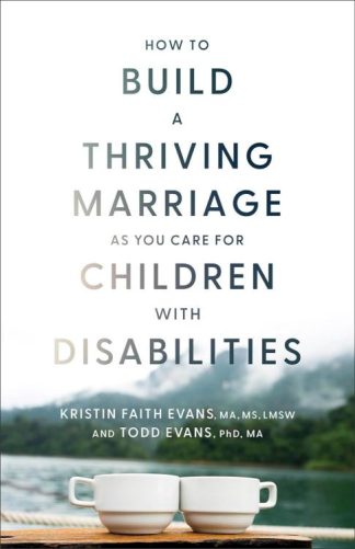 9781540903730 How To Build A Thriving Marriage As You Care For Children With Disabilities