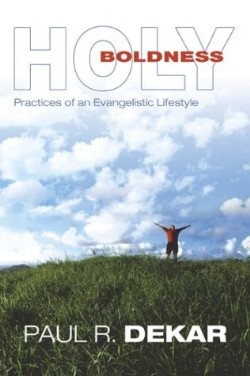 9781573123853 Holy Boldness : Practices Of An Evangelistic Lifestyle