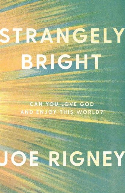 9781591280385 Strangely Bright : Can You Love God And Enjoy This World (Revised)
