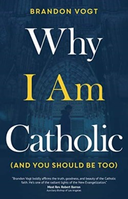 9781594719035 Why I Am Catholic And You Should Be Too