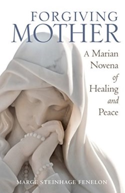 9781632532275 Forgiving Mother : A Marian Novena Of Healing And Peace