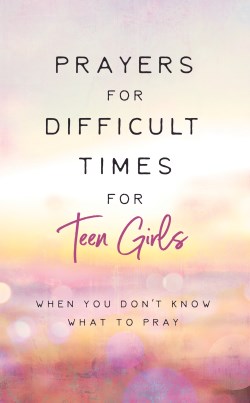 9781636095486 Prayers For Difficult Times For Teen Girls