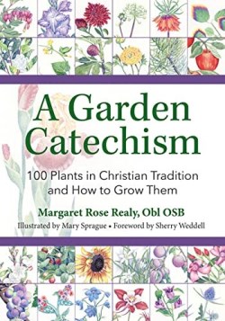 9781681925561 Garden Catechism : 100 Plants In Christian Tradition And How To Grow Them