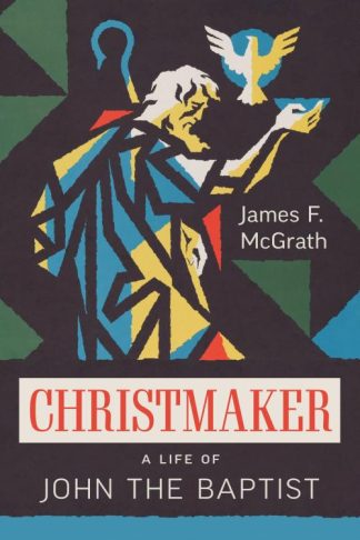 9780802884008 Christmaker : A Life Of John The Baptist