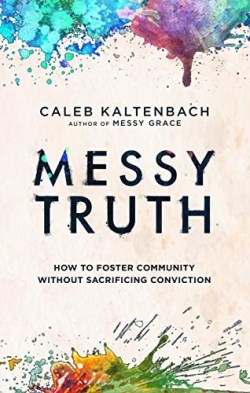9780525654278 Messy Truth : How To Foster Community Without Sacrificing Conviction