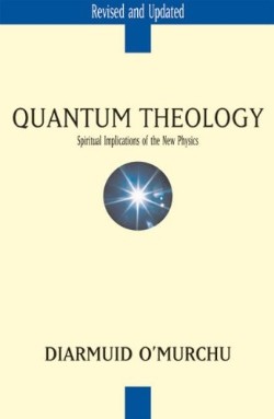 9780824522636 Quantum Theology : Spiritual Implications Of The New Physics (Revised)