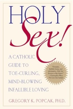 9780824524715 Holy Sex : A Catholic Guide To Toe Curling Mind Blowing Infallible Loving