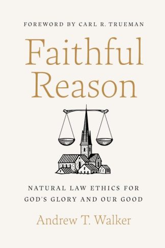 9781087757599 Faithful Reason : Natural Law Ethics For God's Glory And Our Good