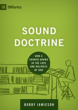 9781433535895 Sound Doctrine : How A Church Grows In The Love And Holiness Of God