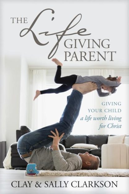 9781496421975 Lifegiving Parent : Giving Your Child A Life Worth Living For Christ