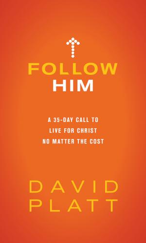 9781496440693 Follow Him : A 35-Day Call To Live For Christ No Matter The Cost