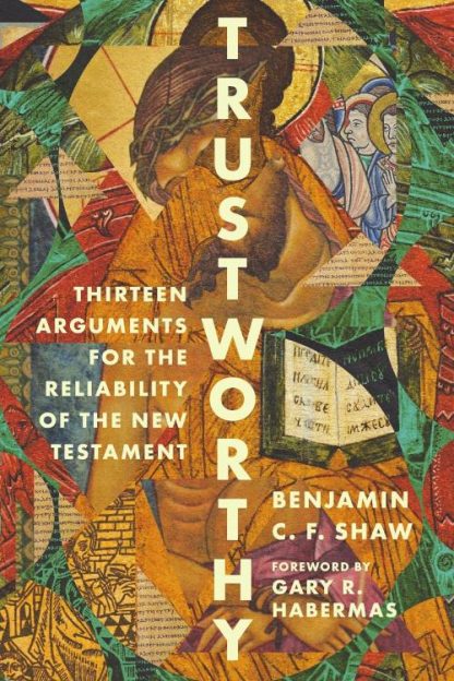 9781514007587 Trustworthy : Thirteen Arguments For The Reliability Of The New Testament