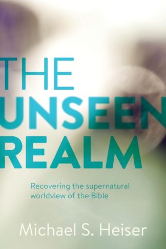 9781577995562 Unseen Realm : Recovering The Supernatural Worldview Of The Bible