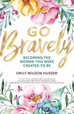 9781594718250 Go Bravely : Becoming The Woman You Were Created To Be