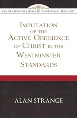 9781601787149 Imputation Of The Active Obedience Of Christ In The Westminster Standards