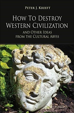 9781621642688 How To Destroy Western Civilization And Other Ideas From The Cultural Abyss
