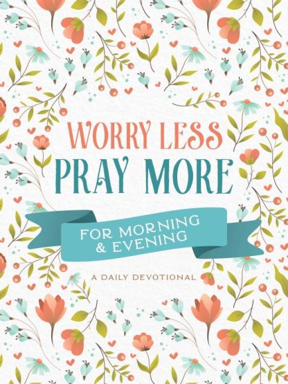 9781636092522 Worry Less Pray More For Morning And Evening