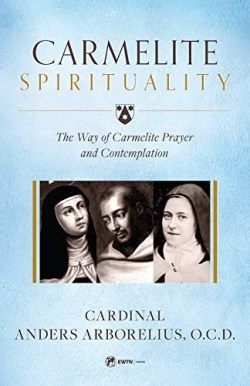 9781682781395 Carmelite Spirituality : The Way Of Carmelite Prayer And Contemplation
