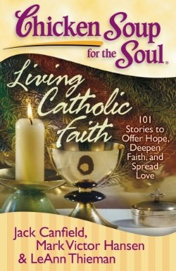 9781935096238 Chicken Soup For The Soul Living Catholic Faith