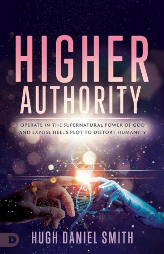 9780768482232 Higher Authority : Operate In The Supernatural Power Of God And Expose Hell