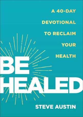 9780800772628 Be Healed : A 40-Day Devotional To Reclaim Your Health