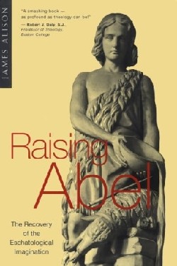 9780824515652 Raising Abel : The Recovery Of The Eschatological Imagination