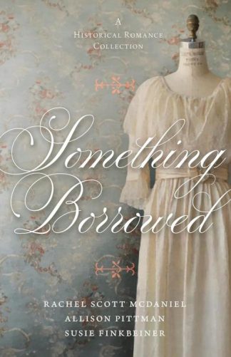 9780825448423 Something Borrowed : A Historical Romance Collection