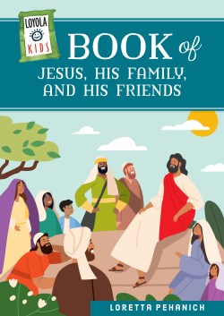 9780829454895 Loyola Kids Book Of Jesus His Family And His Friends