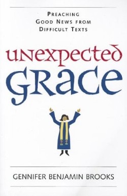 9780829819380 Unexpected Grace : Preaching Good News From Difficult Texts