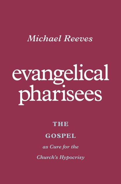 9781433581175 Evangelical Pharisees : The Gospel As Cure For The Church's Hypocrisy