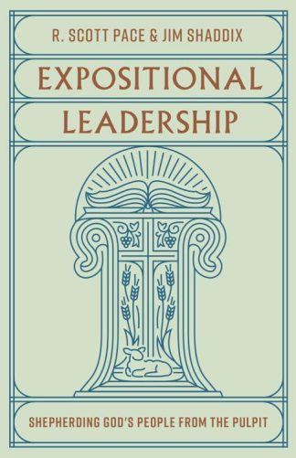 9781433588020 Expositional Leadership : Shepherding God's People From The Pulpit