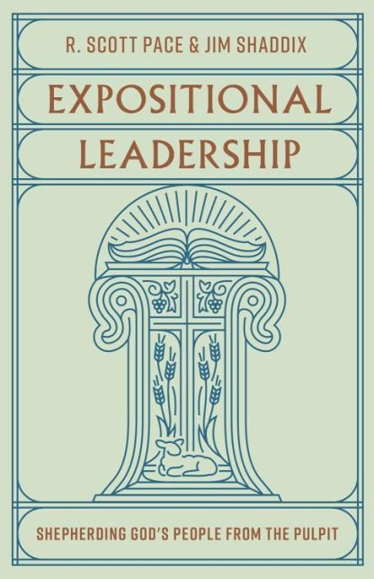 9781433588020 Expositional Leadership : Shepherding God's People From The Pulpit