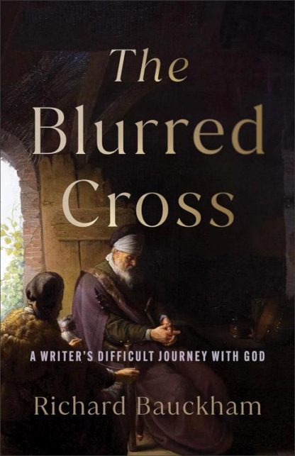 9781540967435 Blurred Cross : A Writer's Difficult Journey With God