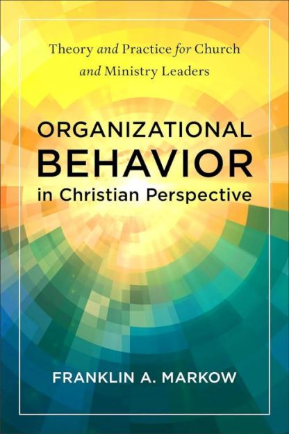 9781540968029 Organizational Behavior In Christian Perspective