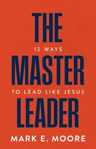 9781970102758 Master Leader : 12 Ways To Lead Like Jesus