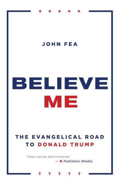 9780802877420 Believe Me : The Evangelical Road To Donald Trump