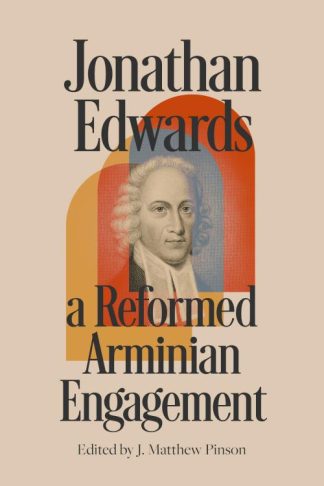 9781087777467 Jonathan Edwards : A Reformed Arminian Engagement