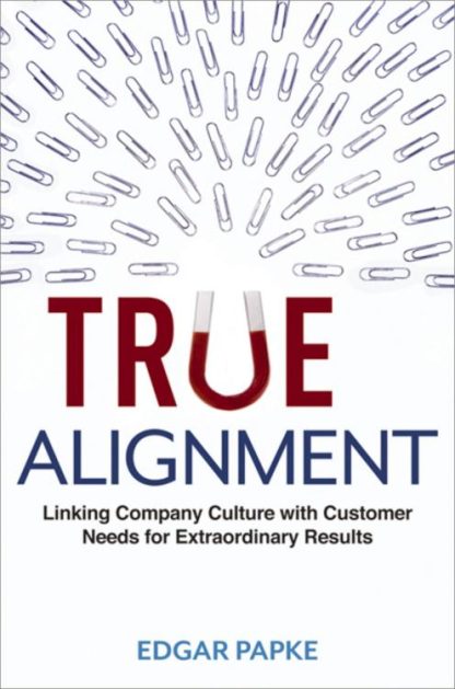 9781400245567 True Alignment : Linking Company Culture With Customer Needs For Extraordin