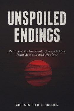 9781506469317 Unspoiled Endings : Reclaiming The Book Of Revelation From Misuse And Negle