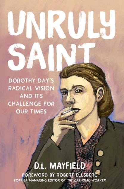 9781506473598 Unruly Saint : Dorothy Day's Radical Vision And Its Challenge For Our Times